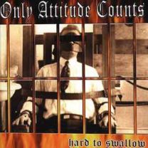 Only Attitude Counts ‎– Hard To Swallow CD