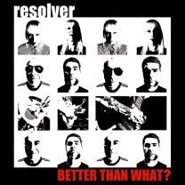 Resolver ‎– Better Than What? LP