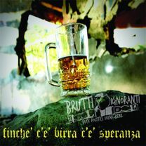 Brutti E Ignoranti ‎– Finche' C'e' Birra C'e' Speranza 