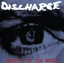 Discharge  ‎–  Shootin' Up The World 
