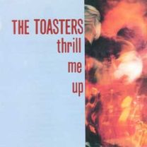 Toasters ‎– Thrill Me Up 