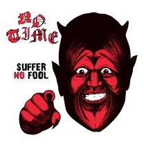 No Time - Suffer No Fool LP (2023)